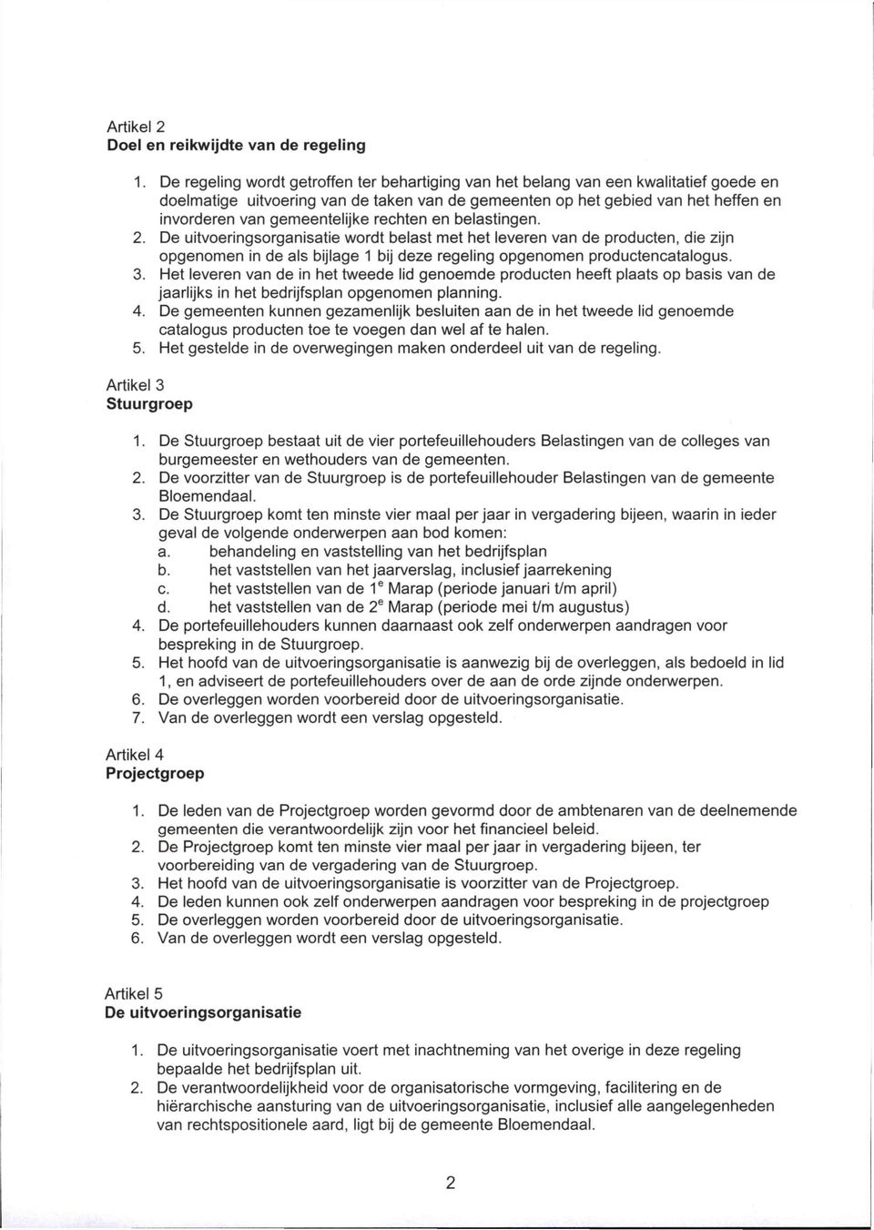 gemeentelijke rechten en belastingen. 2. De uitvoeringsorganisatie wordt belast met het leveren van de producten, die zijn opgenomen in de als bijlage 1 bij deze regeling opgenomen productencatalogus.