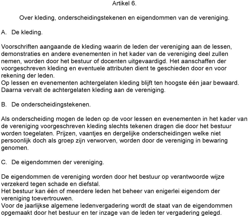 docenten uitgevaardigd. Het aanschaffen der voorgeschreven kleding en eventuele attributen dient te geschieden door en voor rekening der leden.