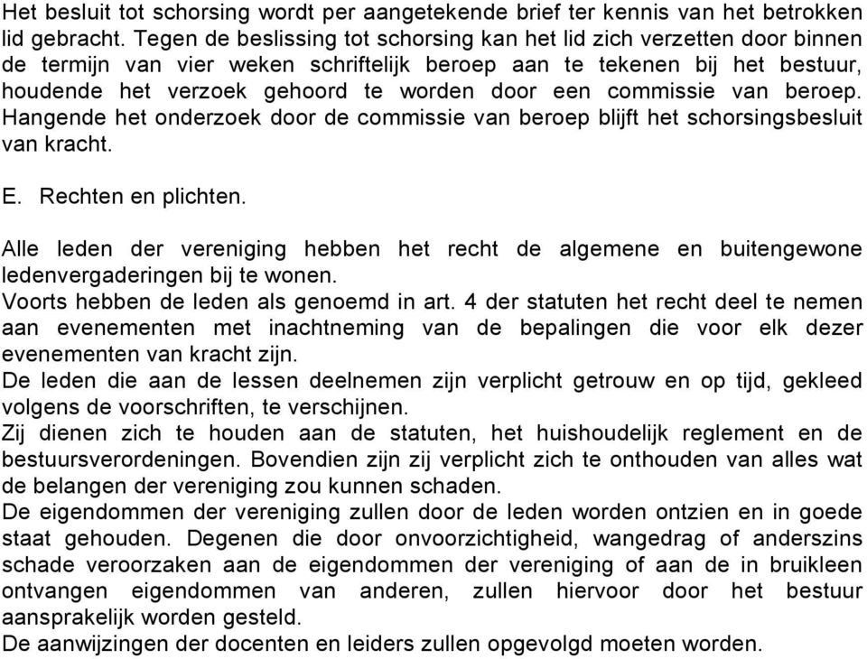 commissie van beroep. Hangende het onderzoek door de commissie van beroep blijft het schorsingsbesluit van kracht. E. Rechten en plichten.