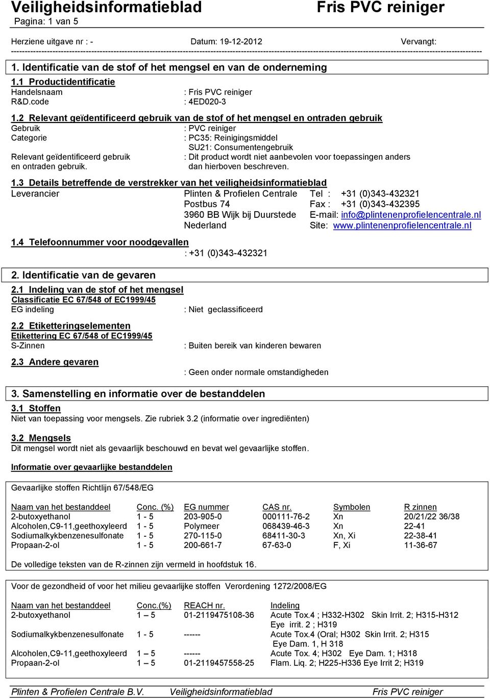 Identificatie van de stof of het mengsel en van de onderneming 1.1 Productidentificatie Handelsnaam R&D.code : : 4ED020-3 1.