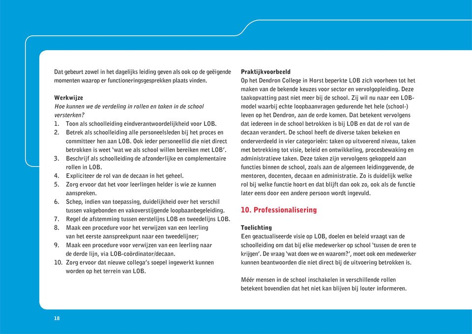 Betrek als schoolleiding alle personeelsleden bij het proces en committeer hen aan LOB. Ook ieder personeellid die niet direct betrokken is weet wat we als school willen bereiken met LOB. 3.