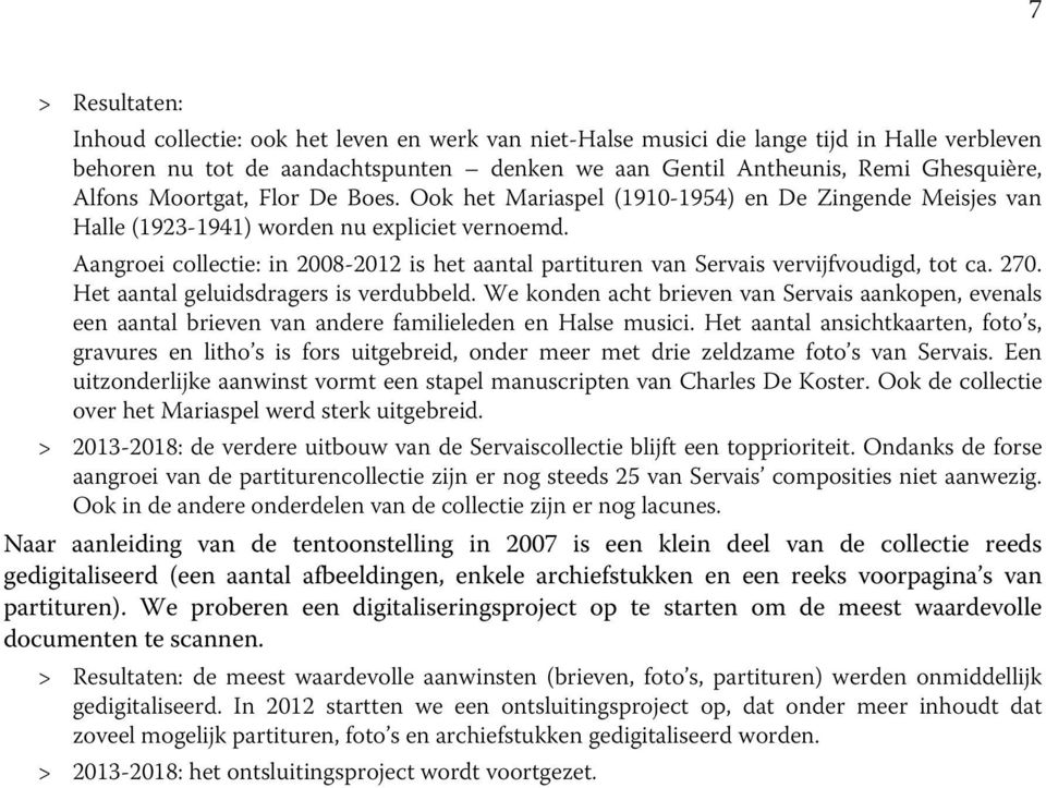 Aangroei collectie: in 2008-2012 is het aantal partituren van Servais vervijfvoudigd, tot ca. 270. Het aantal geluidsdragers is verdubbeld.