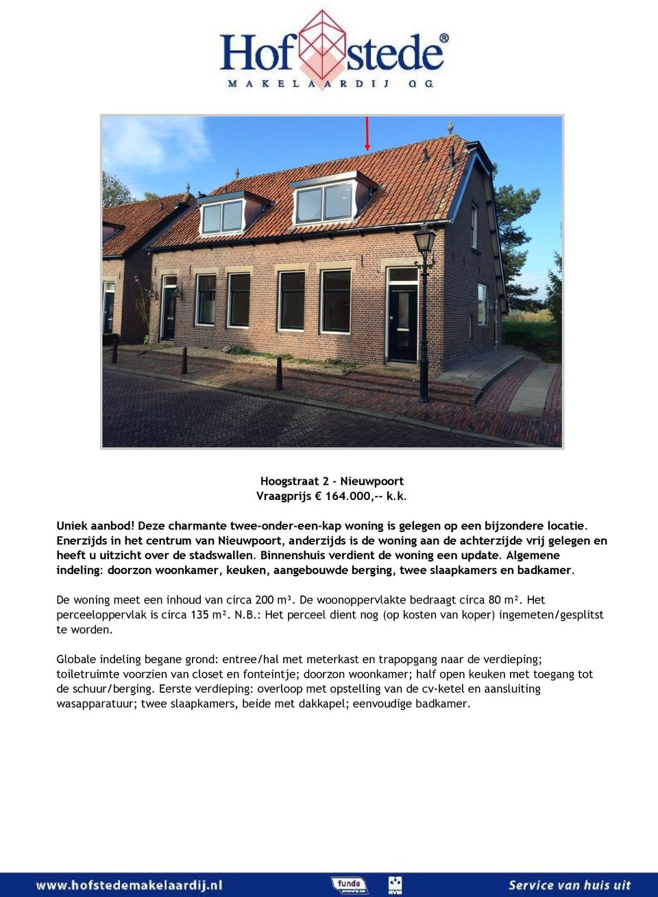 Algemene indeling: doorzon woonkamer, keuken, aangebouwde berging, twee slaapkamers en badkamer. De woning meet een inhoud van circa 200 m³. De woonoppervlakte bedraagt circa 80 m².