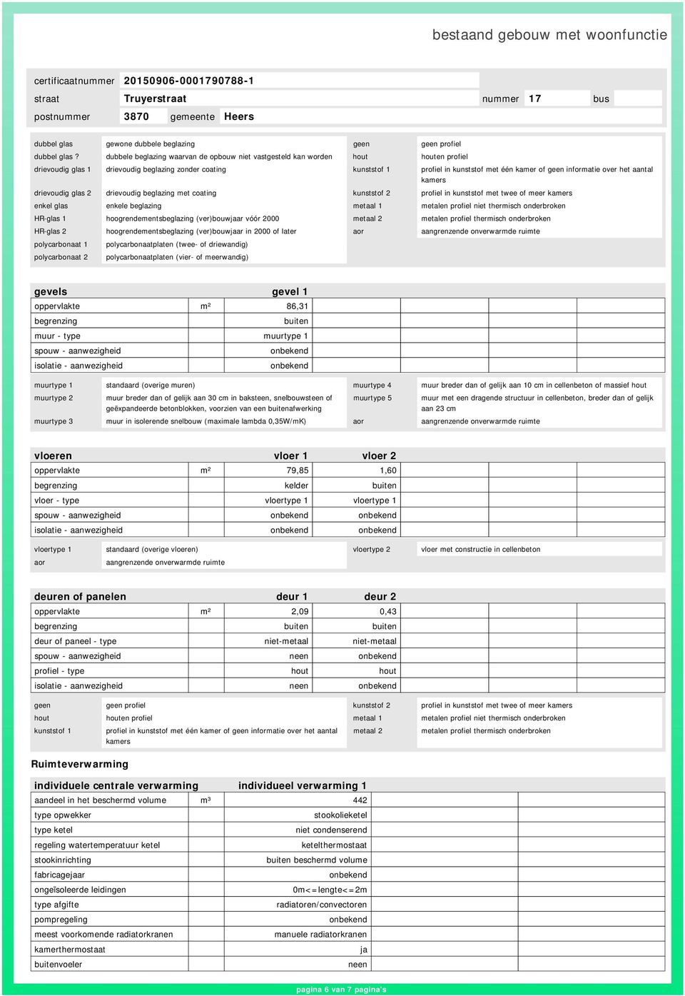 informatie over het aantal kamers drievoudig glas 2 drievoudig beglazing met coating kunststof 2 profiel in kunststof met twee of meer kamers enkel glas enkele beglazing metaal 1 metalen profiel niet