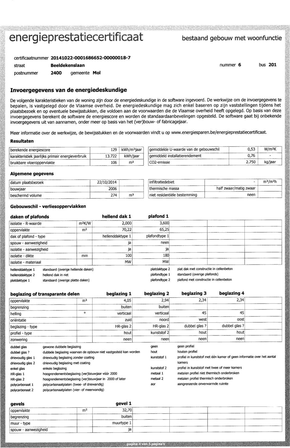 energiedeskundige in de software ingevoerd. De werkwijze om de invoergegevens te bepalen, is vastgelegd door de Vlaamse overheid.