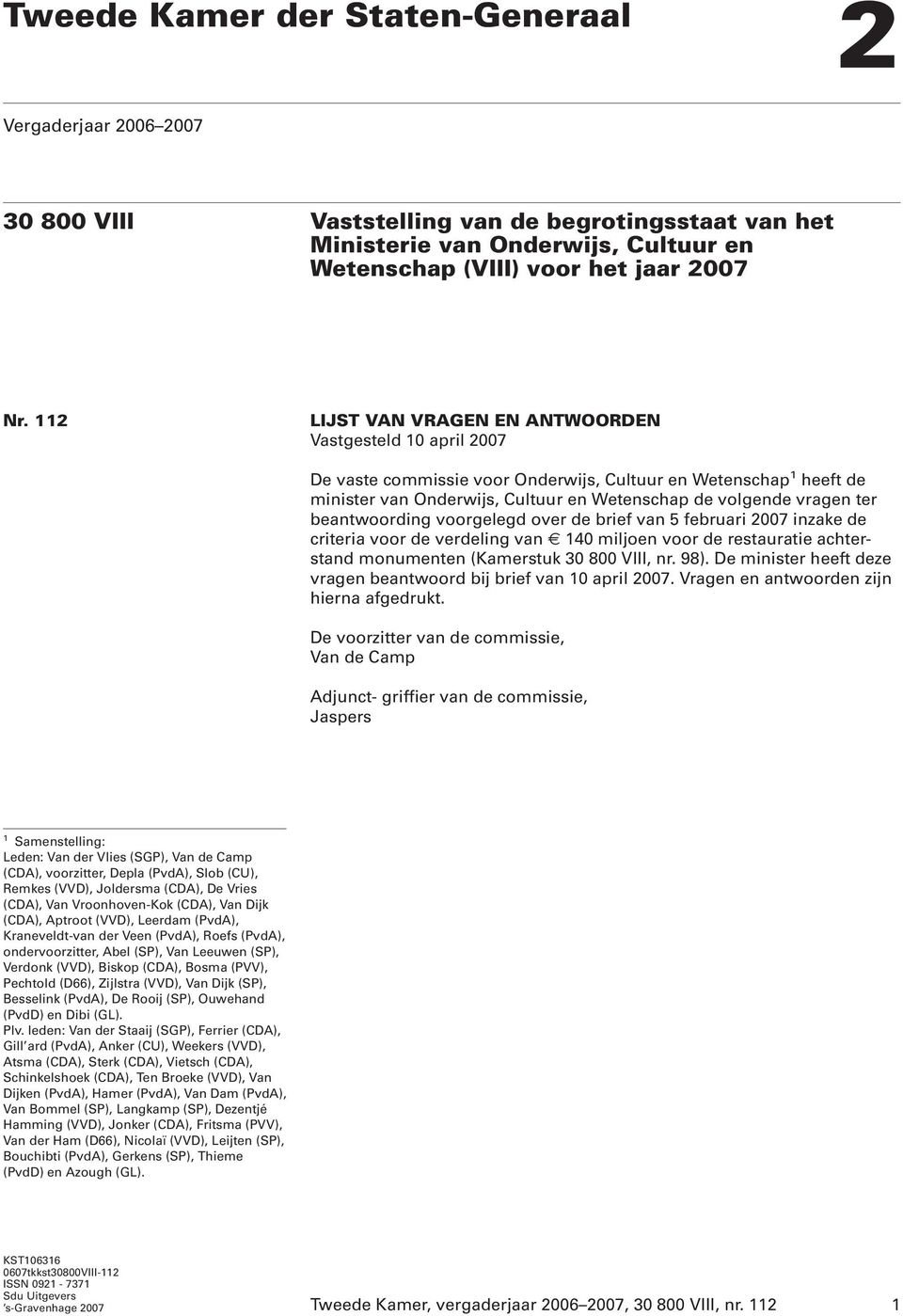 beantwoording voorgelegd over de brief van 5 februari 2007 inzake de criteria voor de verdeling van 140 miljoen voor de restauratie achterstand monumenten (Kamerstuk 30 800 VIII, nr. 98).