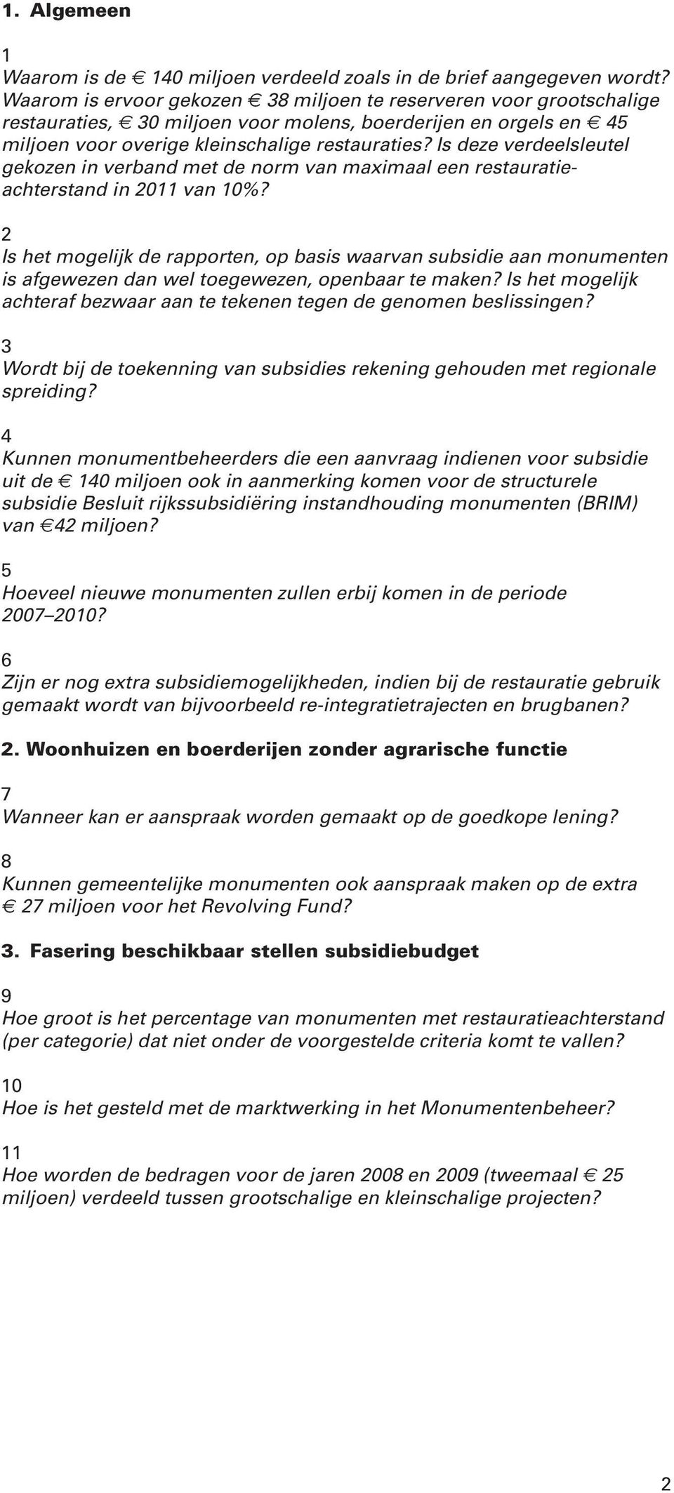 Is deze verdeelsleutel gekozen in verband met de norm van maximaal een restauratieachterstand in 2011 van 10%?