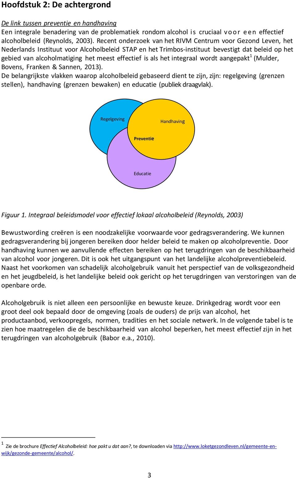 effectief is als het integraal wordt aangepakt 1 (Mulder, Bovens, Franken & Sannen, 2013).