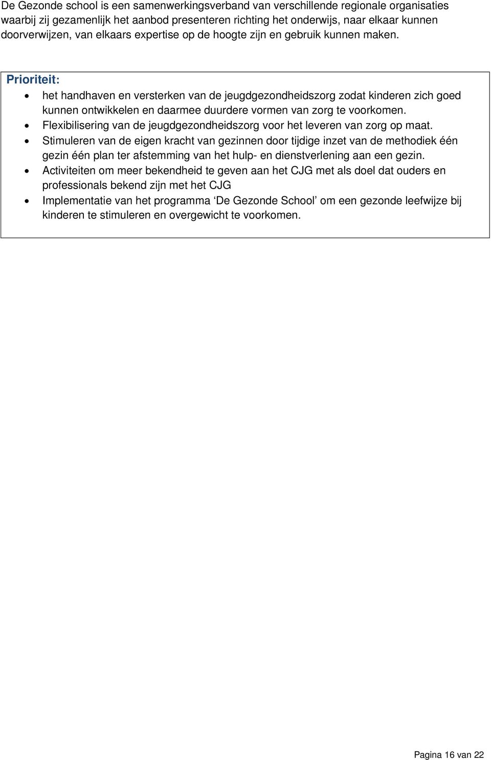 Prioriteit: het handhaven en versterken van de jeugdgezondheidszorg zodat kinderen zich goed kunnen ontwikkelen en daarmee duurdere vormen van zorg te voorkomen.