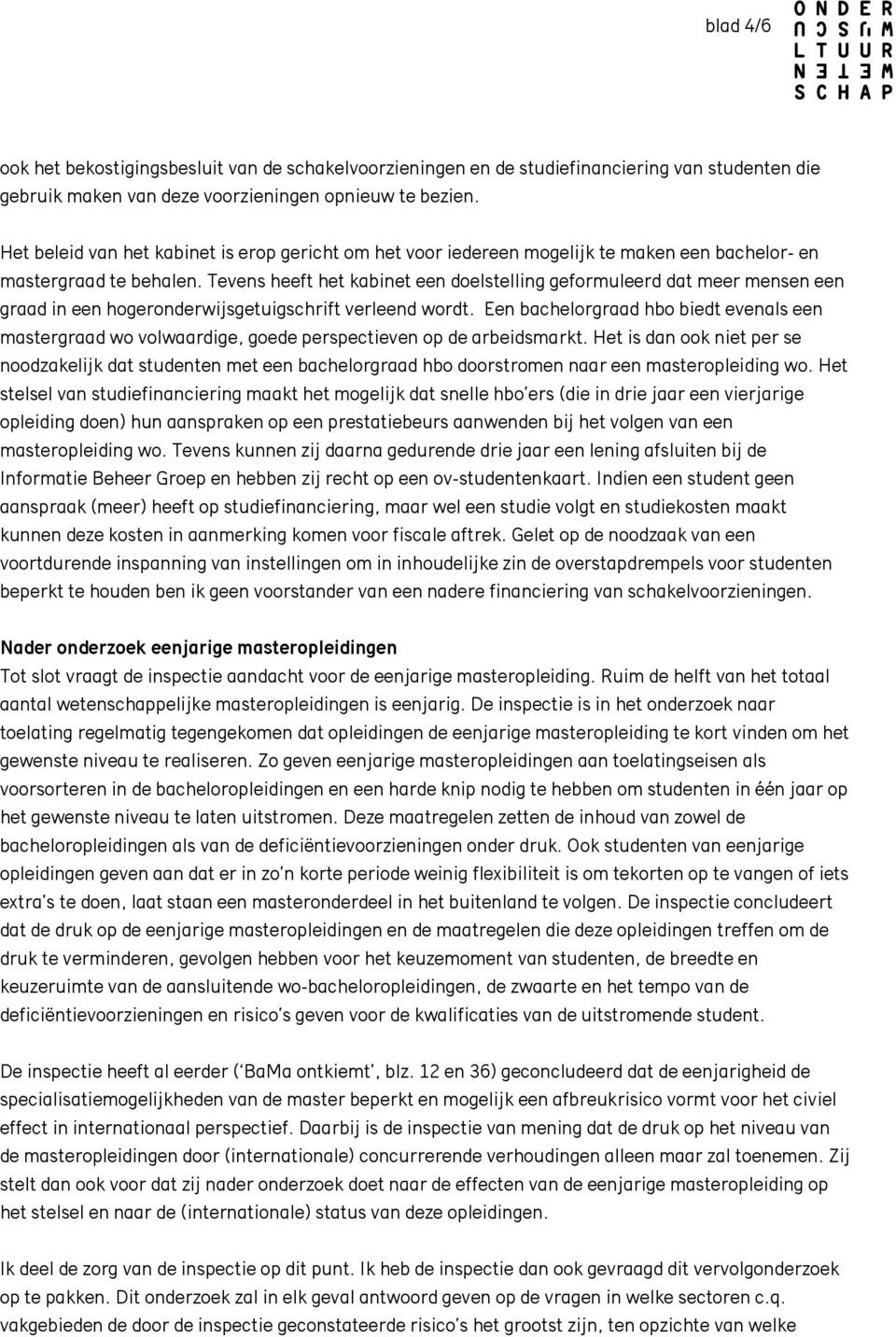 Tevens heeft het kabinet een doelstelling geformuleerd dat meer mensen een graad in een hogeronderwijsgetuigschrift verleend wordt.