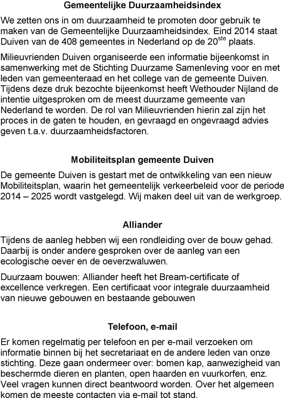 Milieuvrienden Duiven organiseerde een informatie bijeenkomst in samenwerking met de Stichting Duurzame Samenleving voor en met leden van gemeenteraad en het college van de gemeente Duiven.