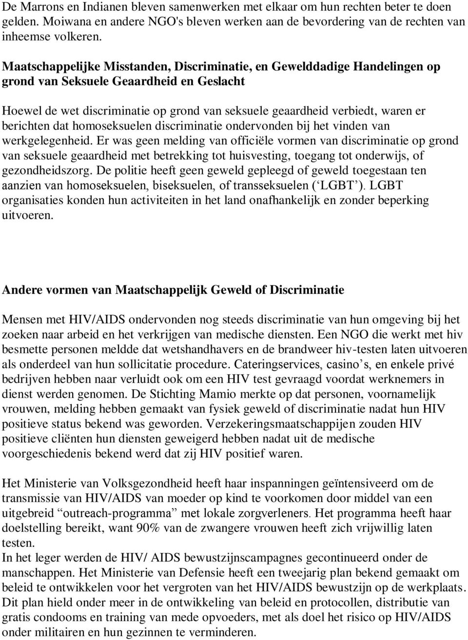 berichten dat homoseksuelen discriminatie ondervonden bij het vinden van werkgelegenheid.