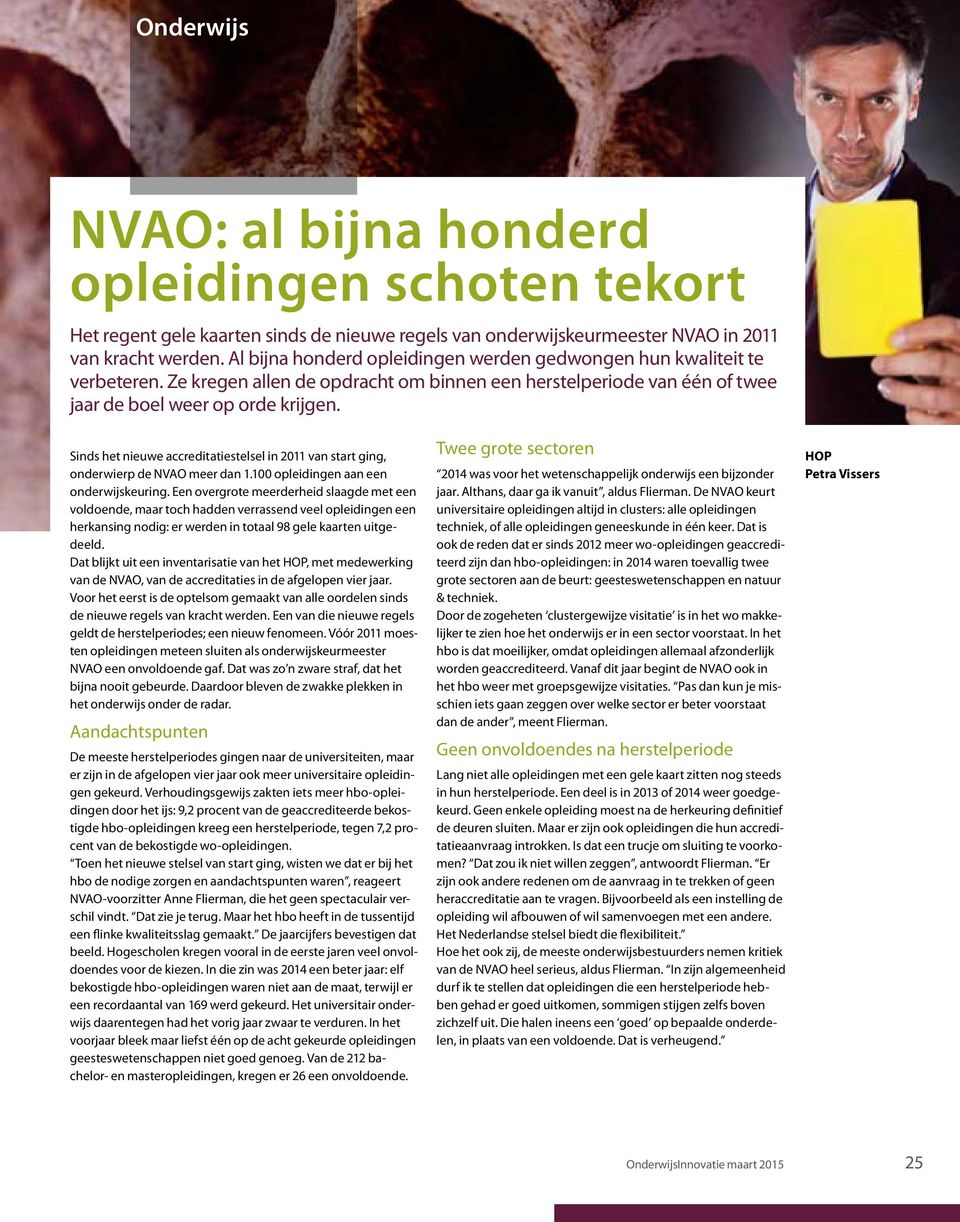 Sinds het nieuwe accreditatiestelsel in 2011 van start ging, onderwierp de NVAO meer dan 1.100 opleidingen aan een onderwijskeuring.
