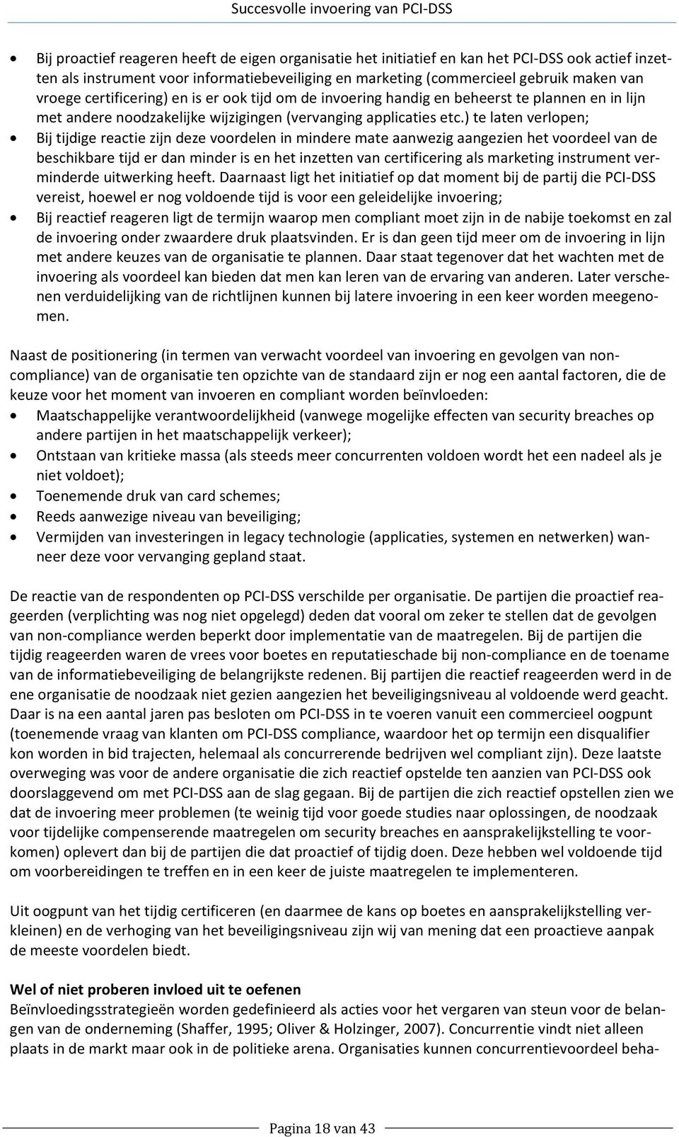 ) te laten verlopen; Bij tijdige reactie zijn deze voordelen in mindere mate aanwezig aangezien het voordeel van de beschikbare tijd er dan minder is en het inzetten van certificering als marketing