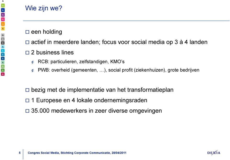 lines RCB: particulieren, zelfstandigen, KMO s PWB: overheid (gemeenten, ), social profit