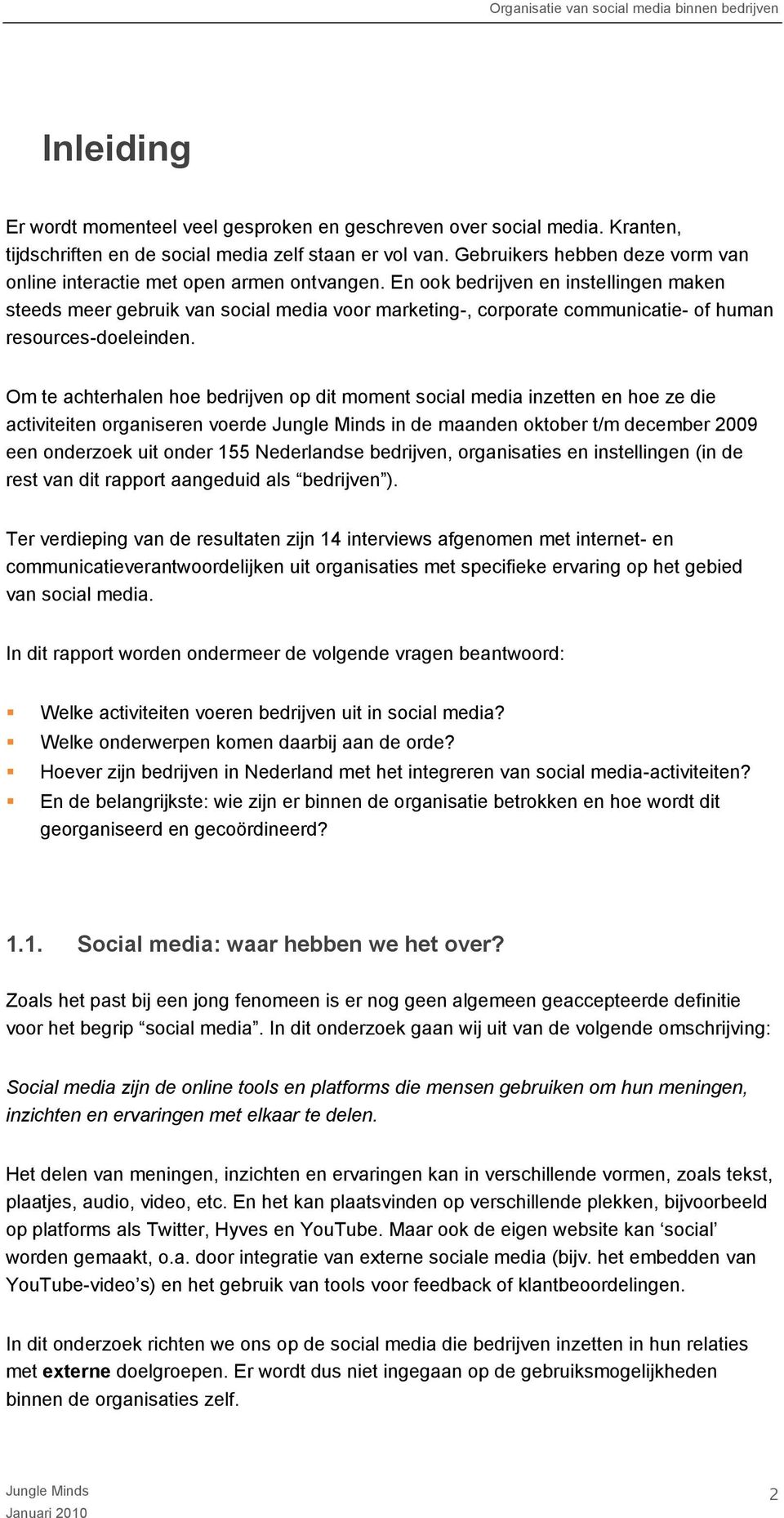 En ook bedrijven en instellingen maken steeds meer gebruik van social media voor marketing-, corporate communicatie- of human resources-doeleinden.