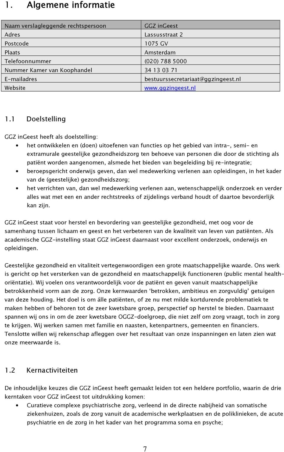 1 Doelstelling GGZ ingeest heeft als doelstelling: het ontwikkelen en (doen) uitoefenen van functies op het gebied van intra-, semi- en extramurale geestelijke gezondheidszorg ten behoeve van