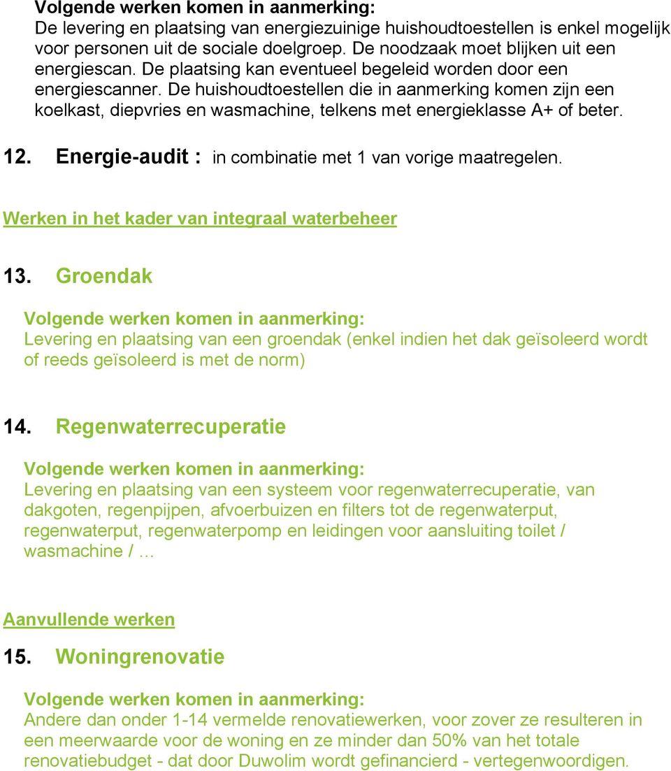 Energie-audit : in combinatie met 1 van vorige maatregelen. Werken in het kader van integraal waterbeheer 13.