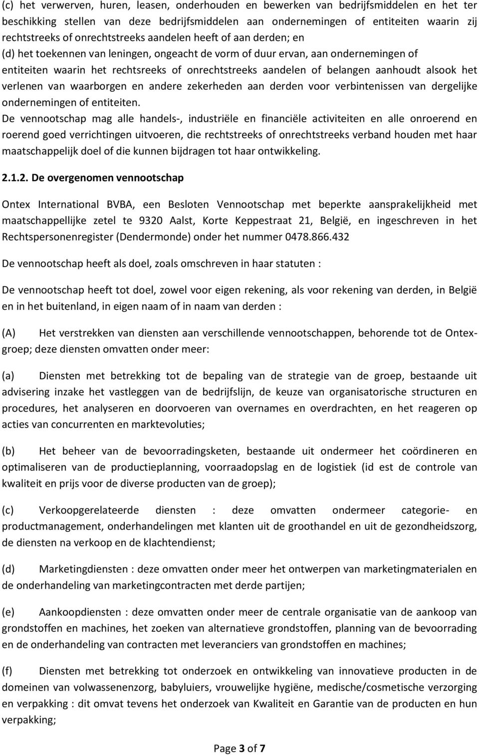 belangen aanhoudt alsook het verlenen van waarborgen en andere zekerheden aan derden voor verbintenissen van dergelijke ondernemingen of entiteiten.