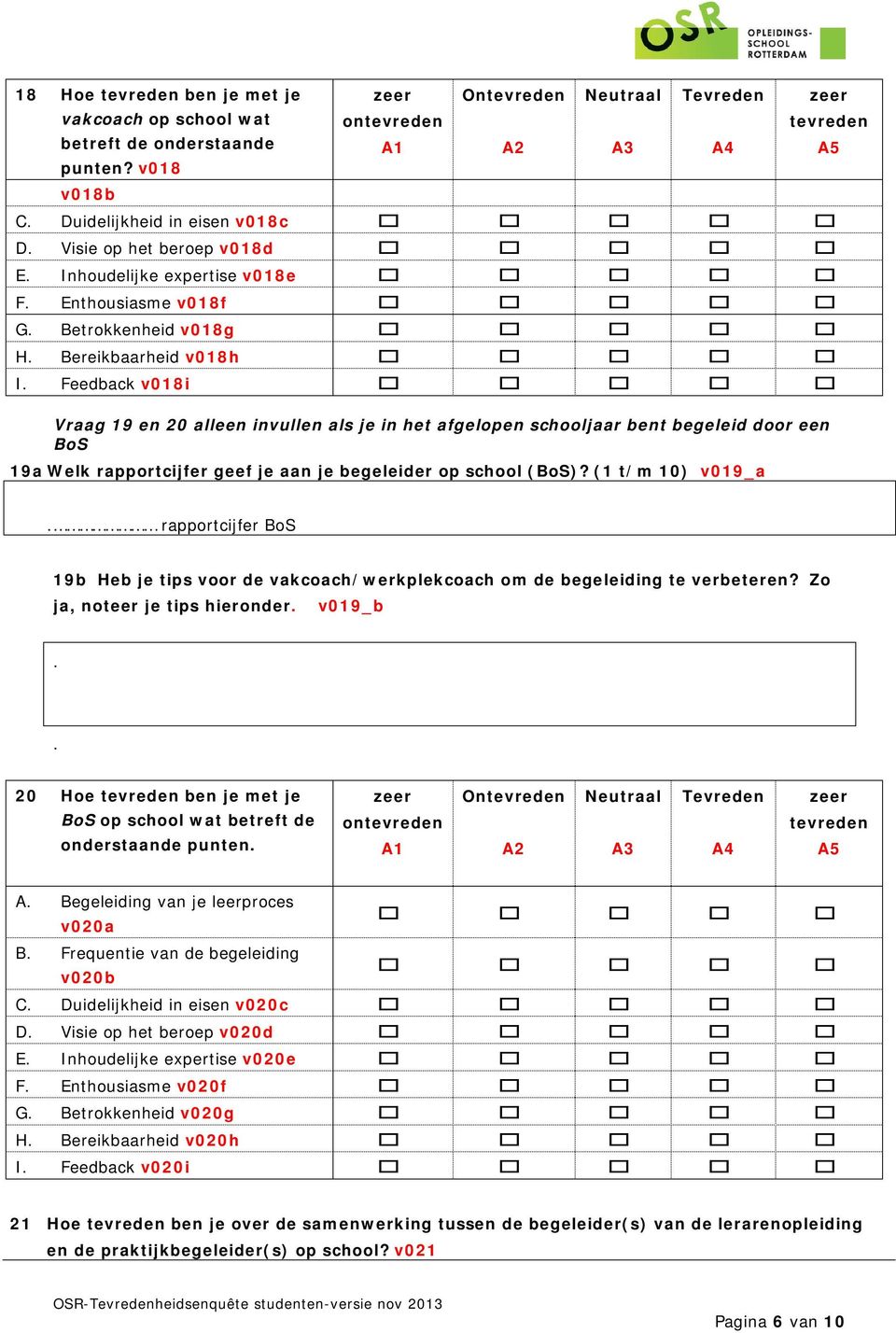 alleen invullen als je in het afgelopen schooljaar bent begeleid door een BoS 19a Welk rapportcijfer geef je aan je begeleider op school (BoS)?