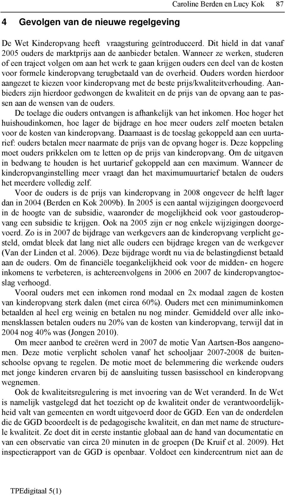 Ouders worden hierdoor aangezet te kiezen voor kinderopvang met de beste prijs/kwaliteitverhouding.