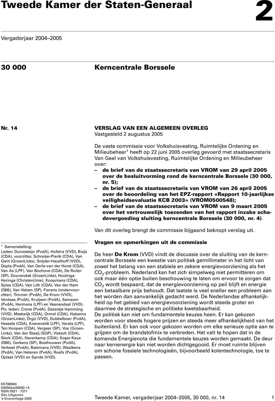 staatssecretaris Van Geel van Volkshuisvesting, Ruimtelijke Ordening en Milieubeheer over: de brief van de staatssecretaris van VROM van 29 april 2005 over de besluitvorming rond de kerncentrale