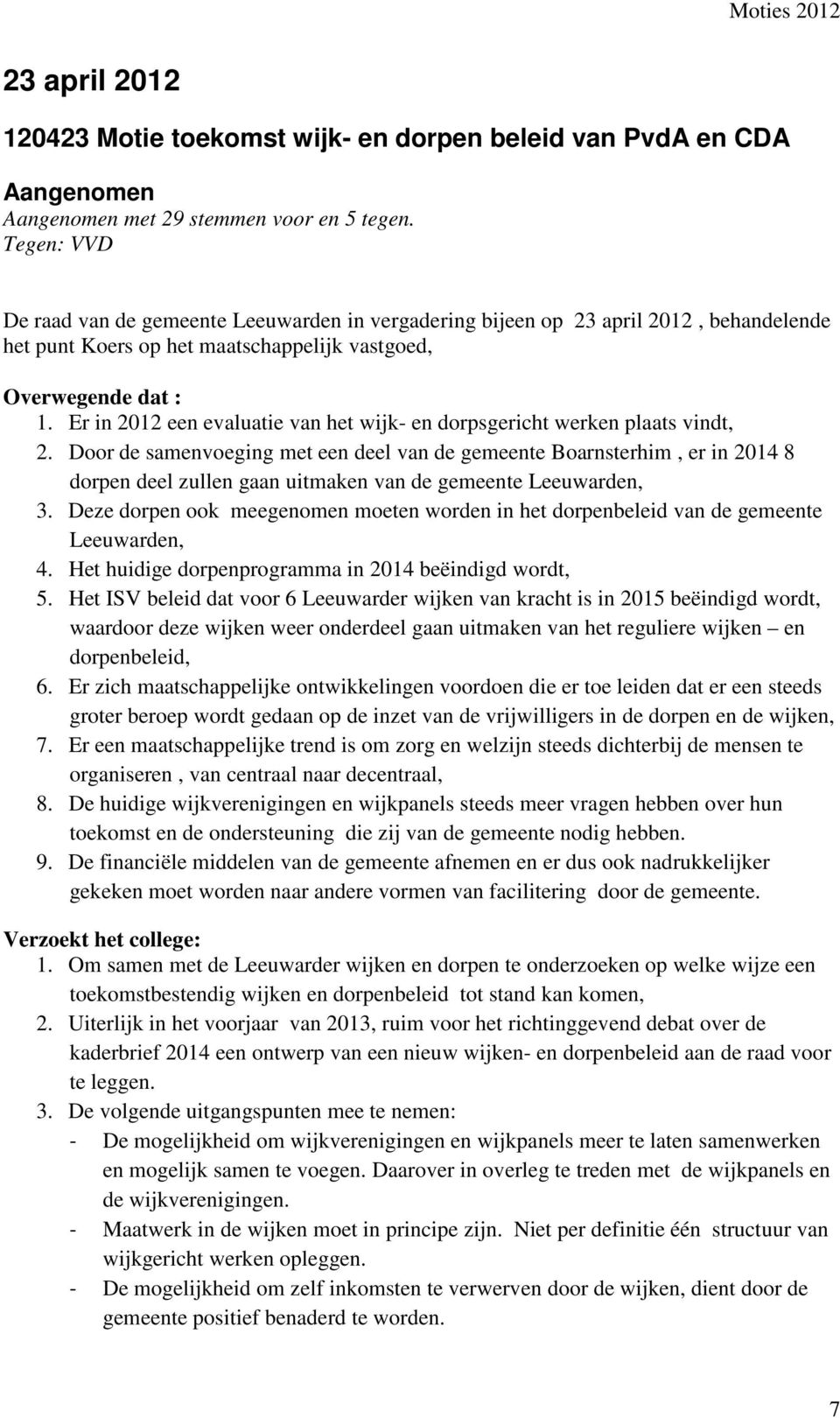 Er in 2012 een evaluatie van het wijk- en dorpsgericht werken plaats vindt, 2.