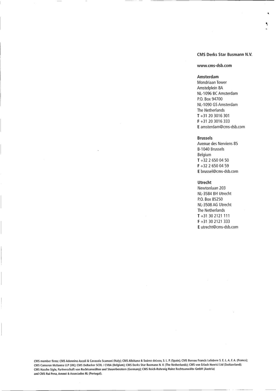 . Box 85250 NL-3508AG Utrecht The Netherlnds T+31 30 2121 111 F+31 30 2121 333 E utrecht@cms-dsb.com CMS member firms: CMS Adonnino Ascoli S Cvsol Scmoni (Itly); CMS Albiñn S Suárez delezo, S. L. P.