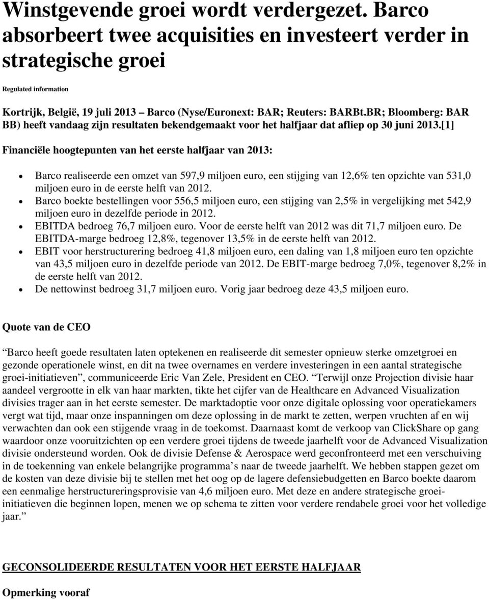 BR; Bloomberg: BAR BB) heeft vandaag zijn resultaten bekendgemaakt voor het halfjaar dat afliep op 30 juni 2013.