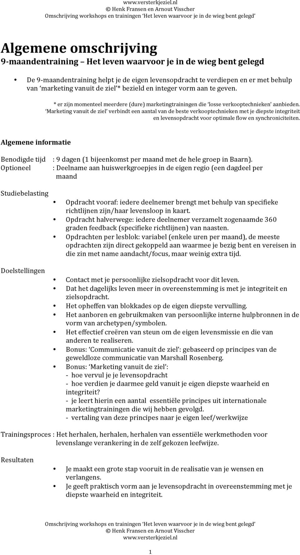 Marketing vanuit de ziel verbindt een aantal van de beste verkooptechnieken met je diepste integriteit en levensopdracht voor optimale flow en synchroniciteiten.