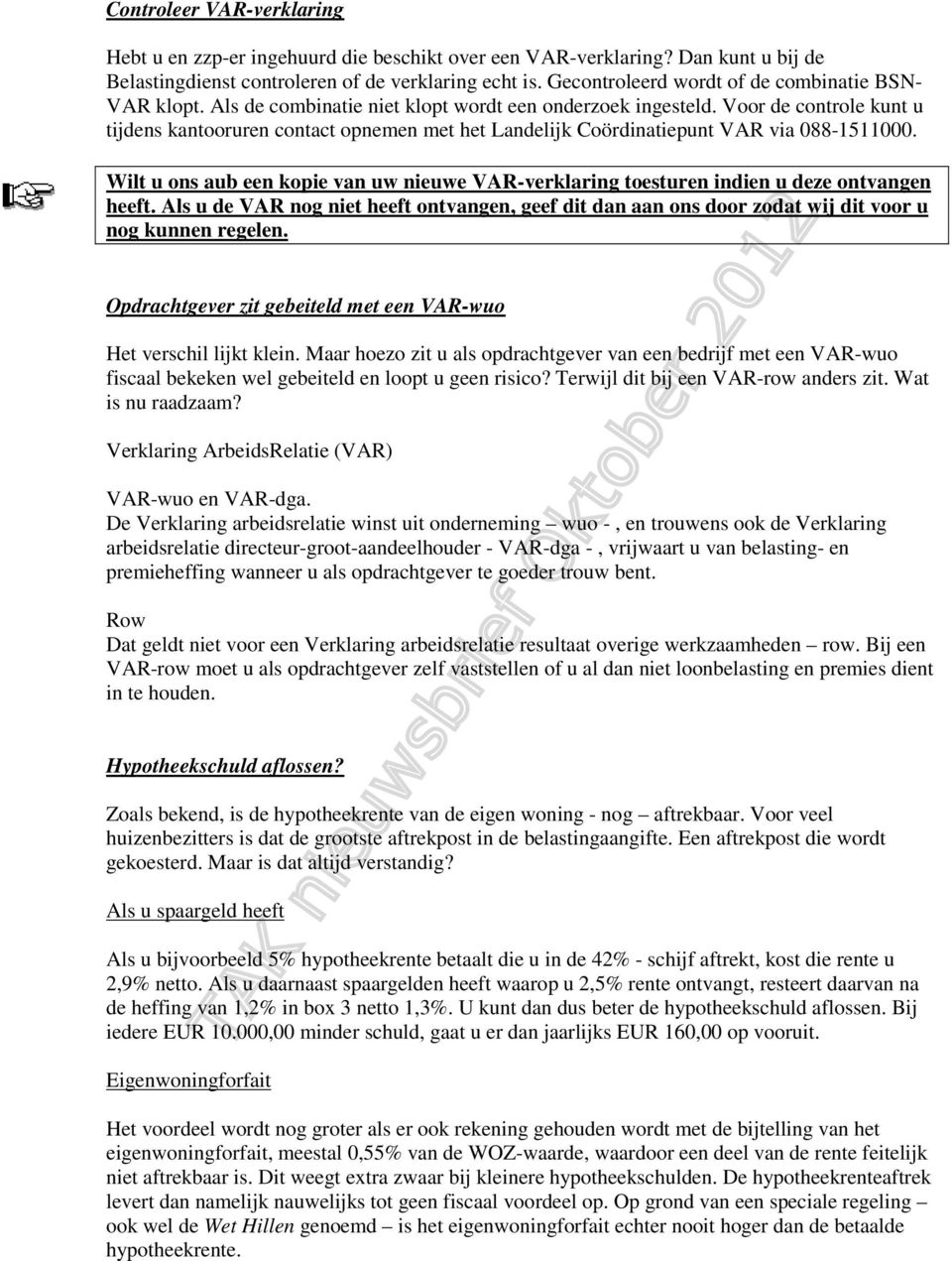 Voor de controle kunt u tijdens kantooruren contact opnemen met het Landelijk Coördinatiepunt VAR via 088-1511000.