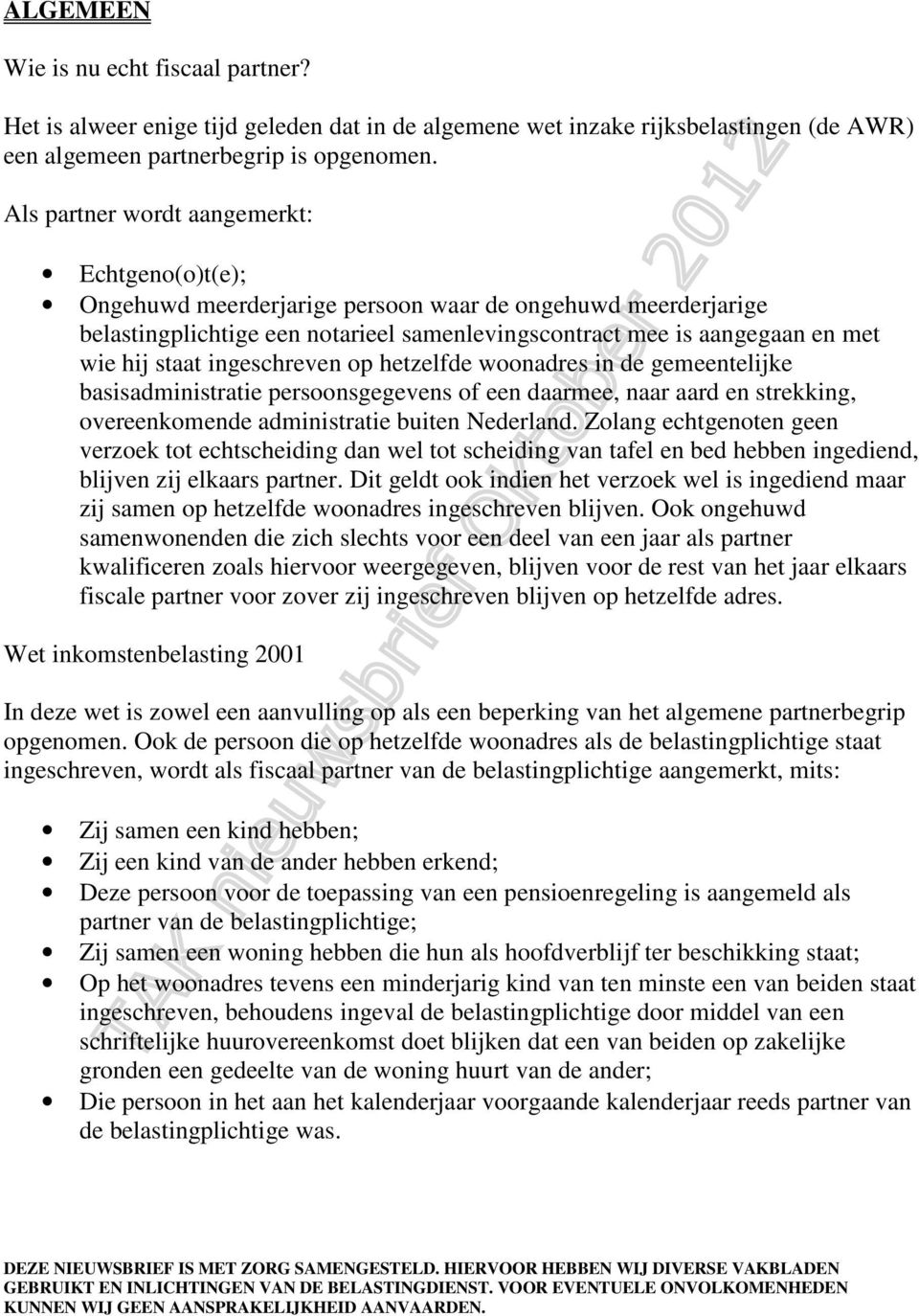 staat ingeschreven op hetzelfde woonadres in de gemeentelijke basisadministratie persoonsgegevens of een daarmee, naar aard en strekking, overeenkomende administratie buiten Nederland.