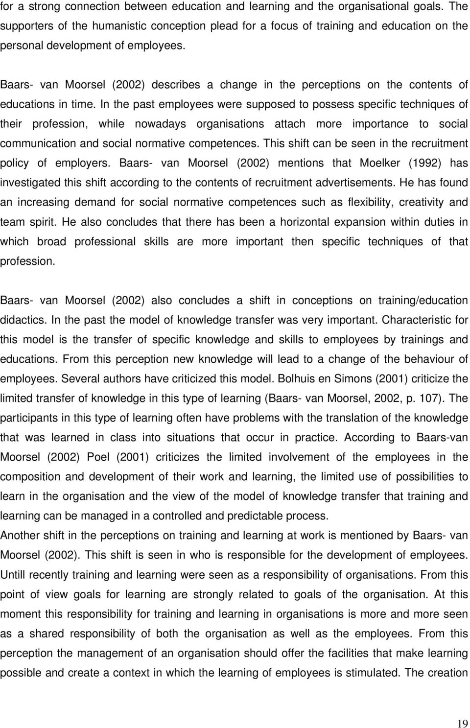 Baars- van Moorsel (2002) describes a change in the perceptions on the contents of educations in time.