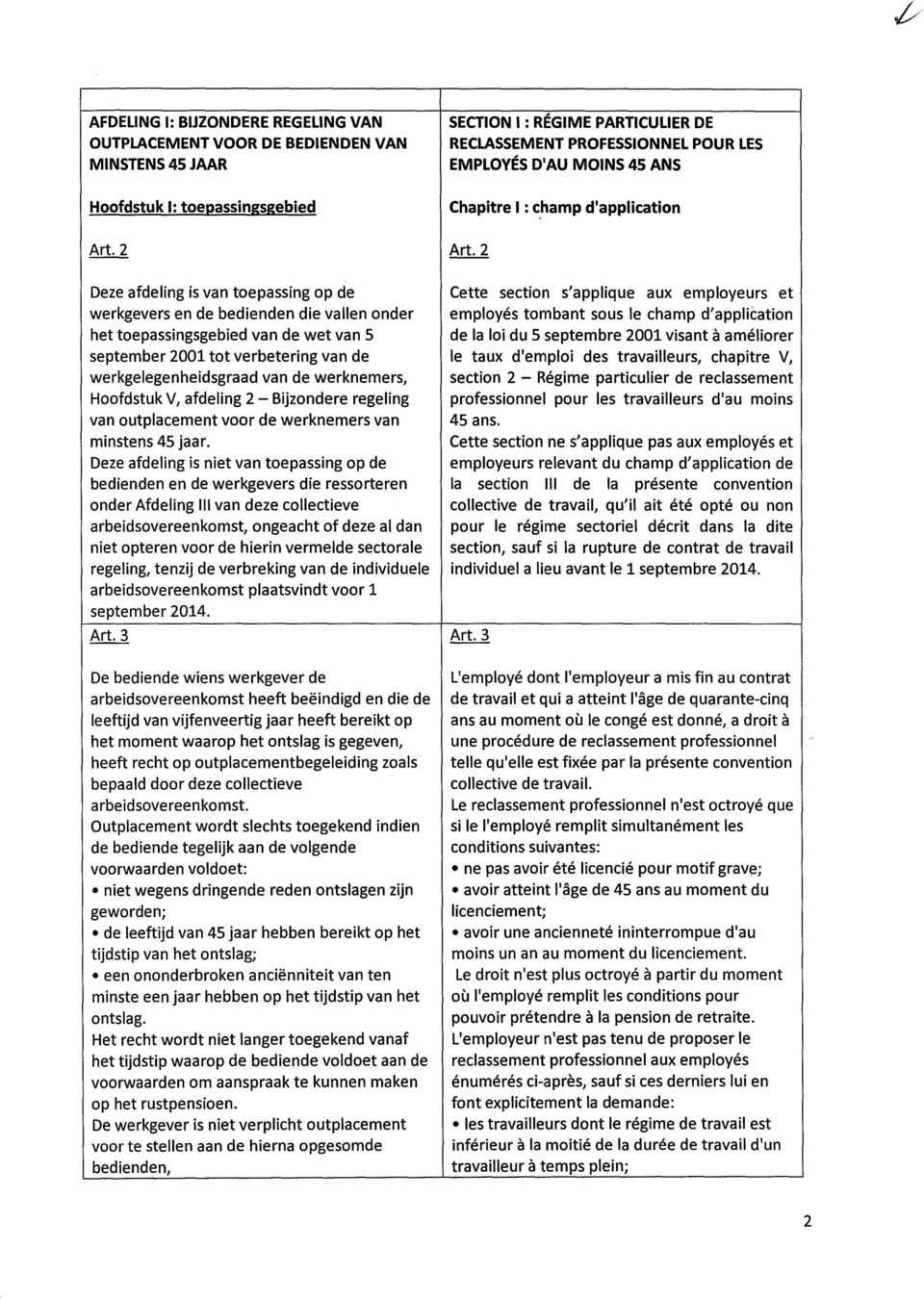 2 Deze afdeling is van toepassing op de werkgevers en de bedienden die vallen onder het toepassingsgebied van de wet van 5 september 2001 tot verbetering van de werkgelegenheidsgraad van de