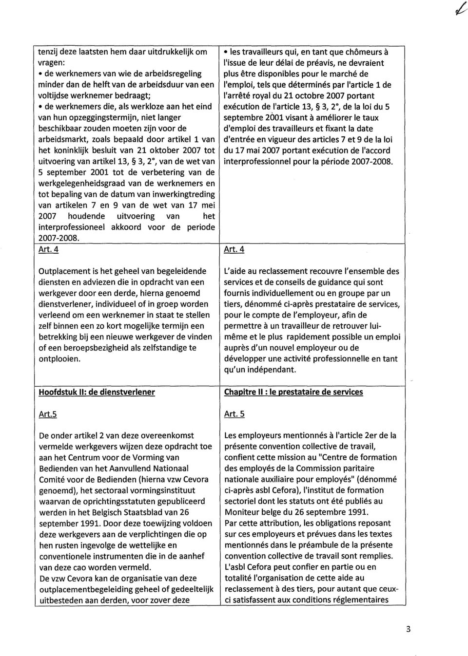 uitvoering van artikel 13, 3, 2, van de wet van 5 september 2001 tot de verbetering van de werkgelegenheidsgraad van de werknemers en tot bepaling van de datum van inwerkingtreding van artikelen 7 en