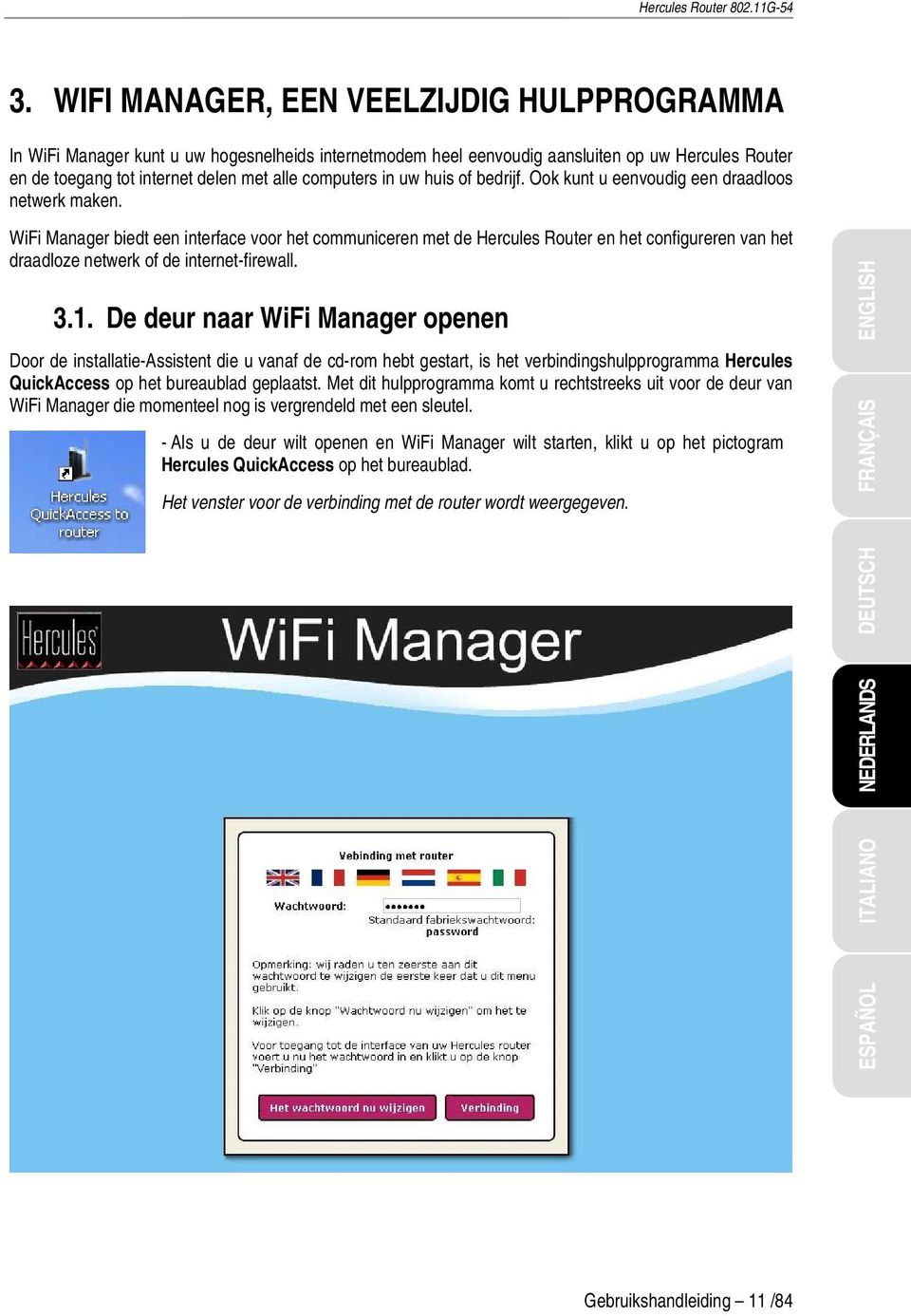 WiFi Manager biedt een interface voor het communiceren met de Hercules Router en het configureren van het draadloze netwerk of de internet-firewall. 3.1.