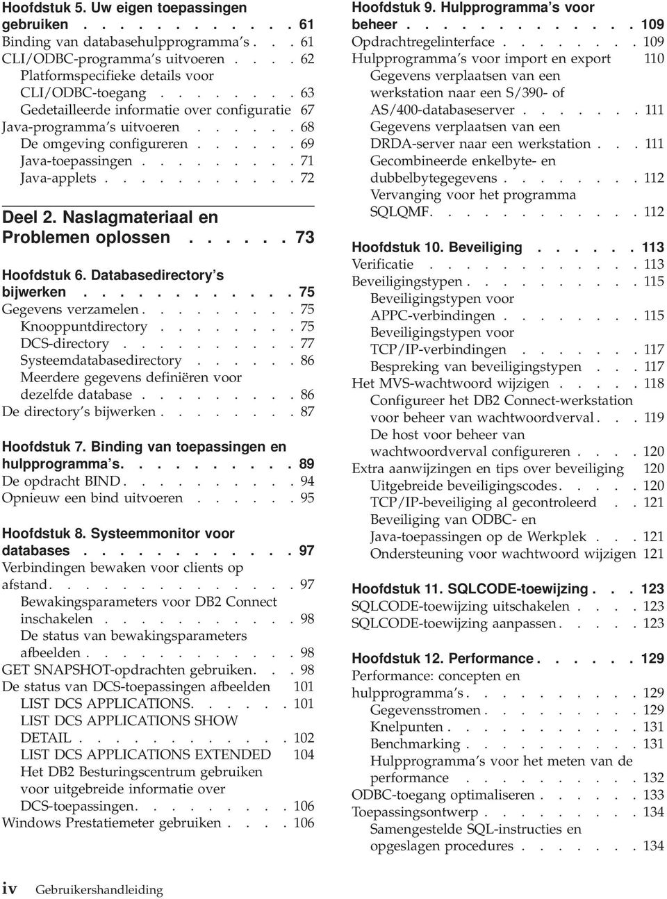 Naslagmateriaal en Problemen oplossen...... 73 Hoofdstuk 6. Databasedirectory s bijwerken............ 75 Gegevens verzamelen......... 75 Knooppuntdirectory........ 75 DCS-directory.