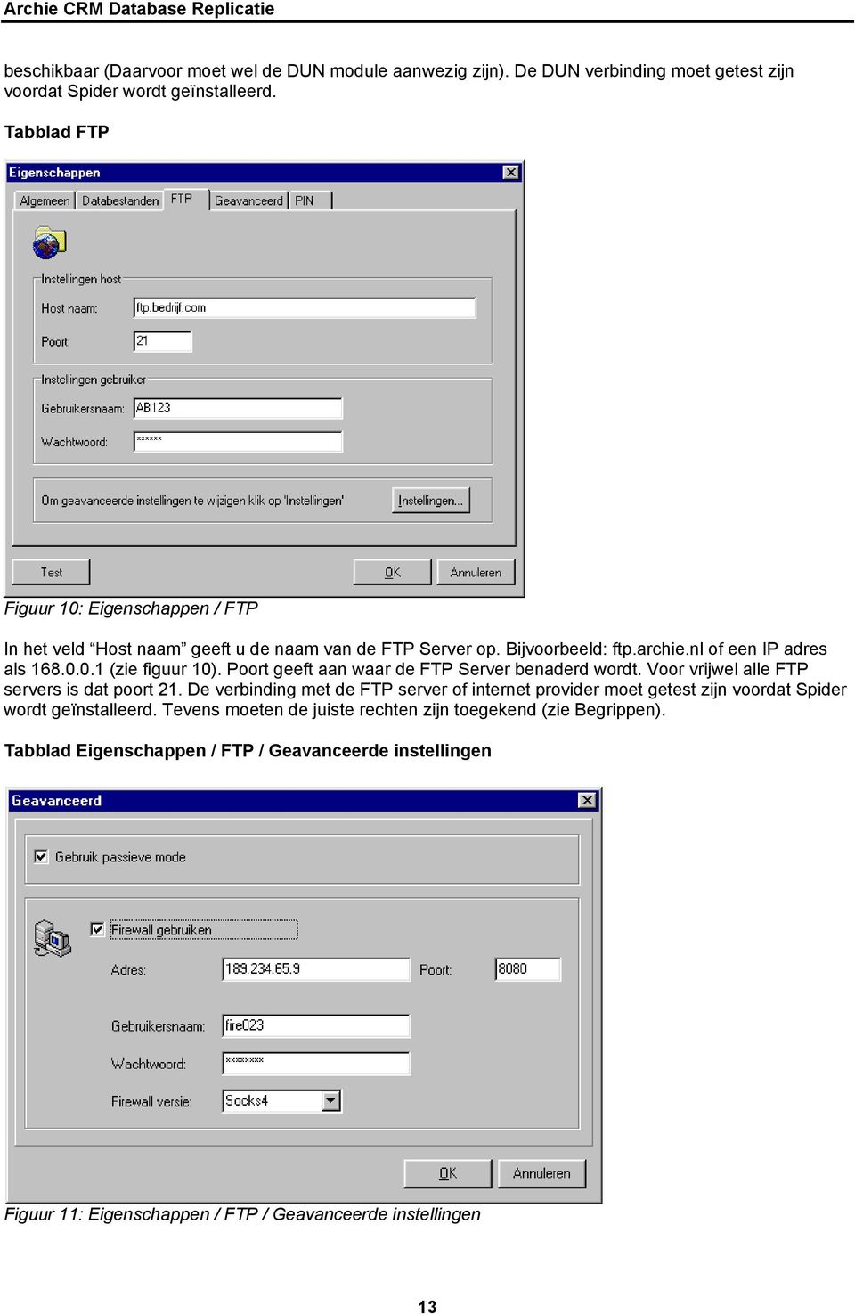 Poort geeft aan waar de FTP Server benaderd wordt. Voor vrijwel alle FTP servers is dat poort 21.