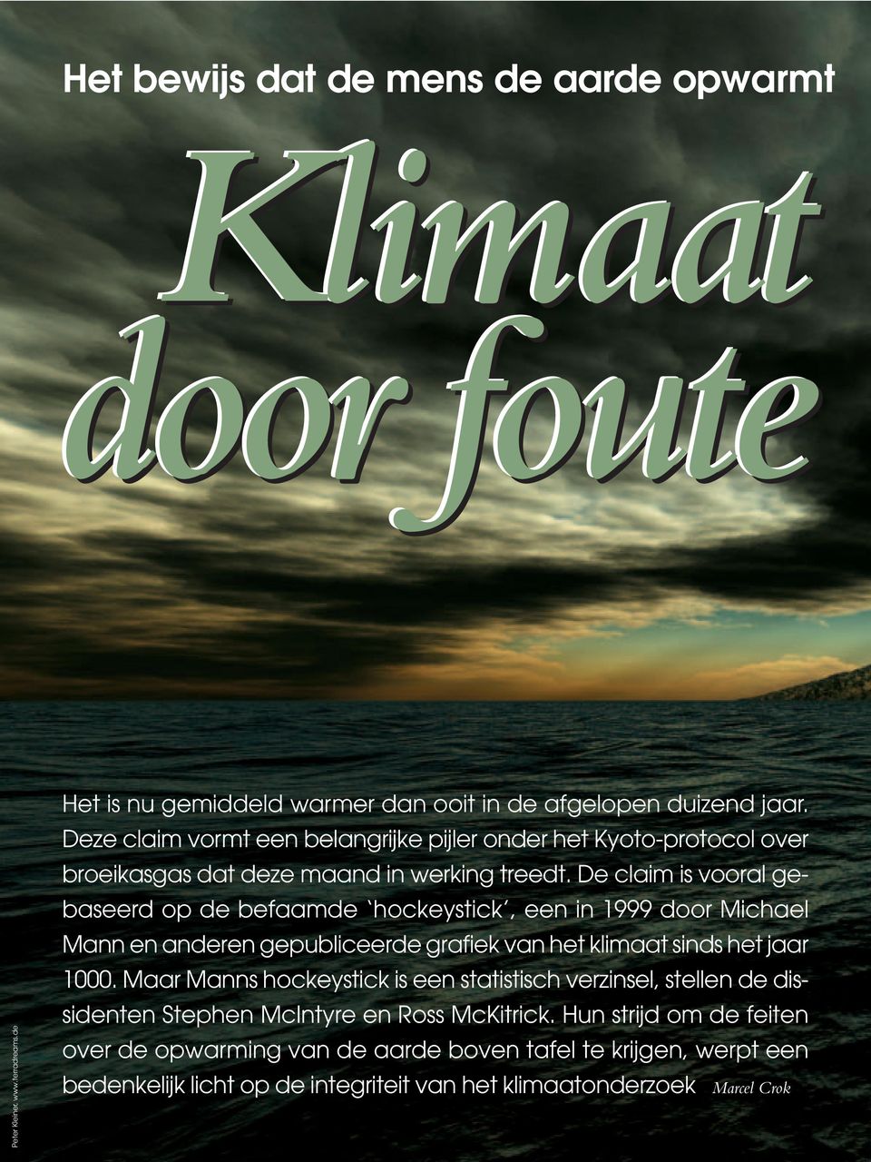 De claim is vooral gebaseerd op de befaamde hockeystick, een in 1999 door Michael Mann en anderen gepubliceerde grafiek van het klimaat sinds het jaar 1000.