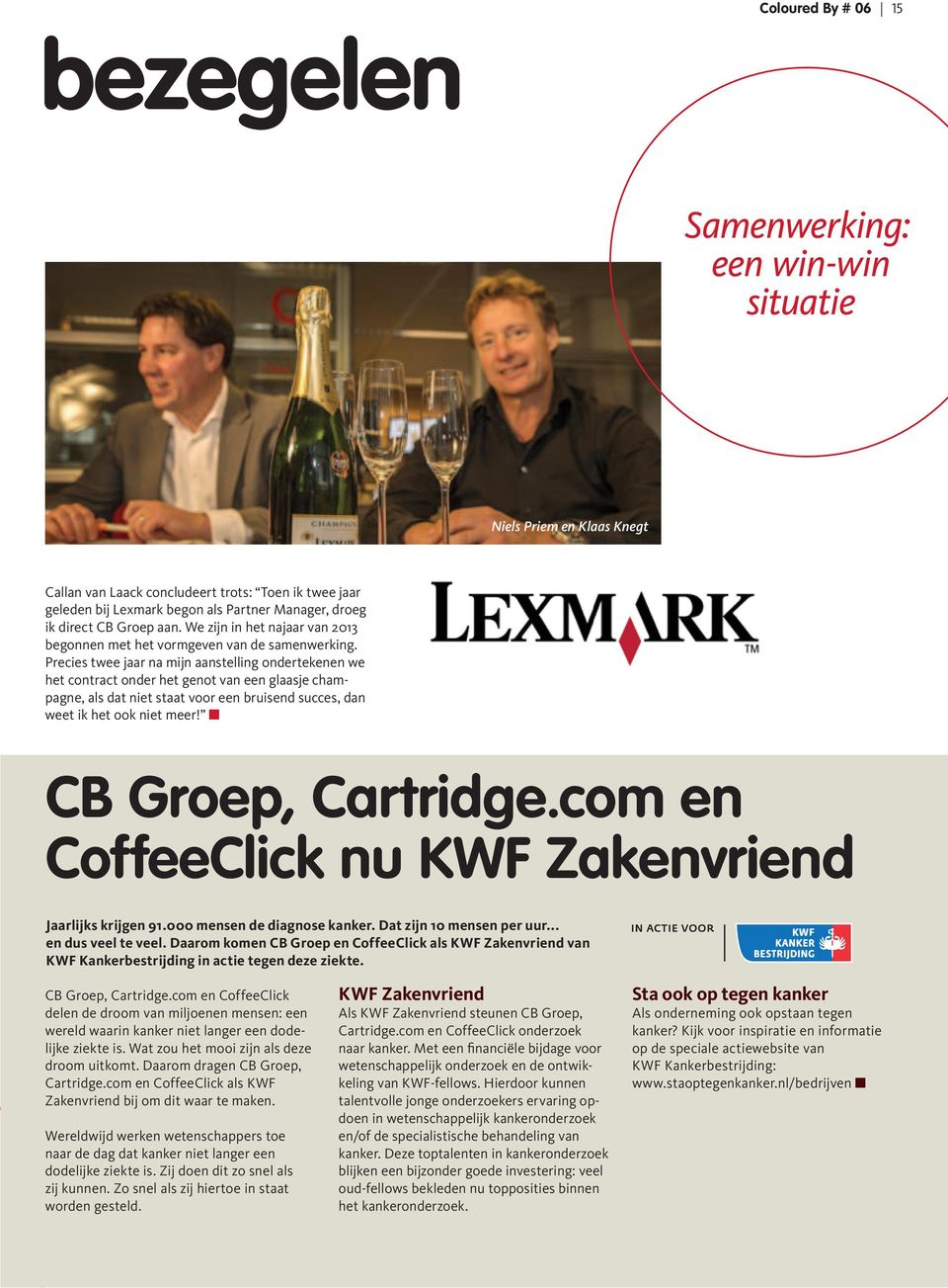 Precies twee jaar na mijn aanstelling ondertekenen we het contract onder het genot van een glaasje champagne, als dat niet staat voor een bruisend succes, dan weet ik het ook niet meer!