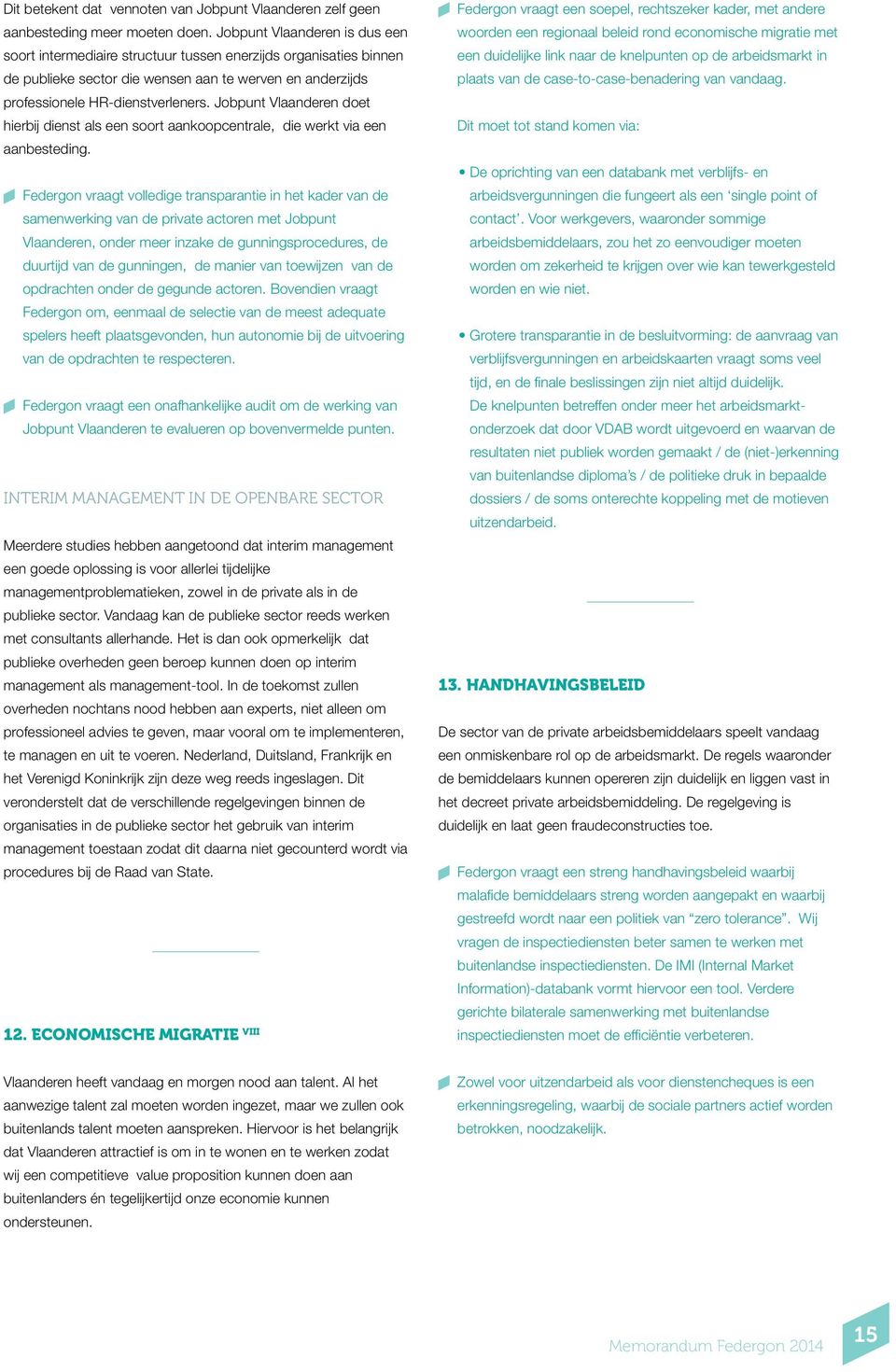 Jobpunt Vlaanderen doet hierbij dienst als een soort aankoopcentrale, die werkt via een aanbesteding.