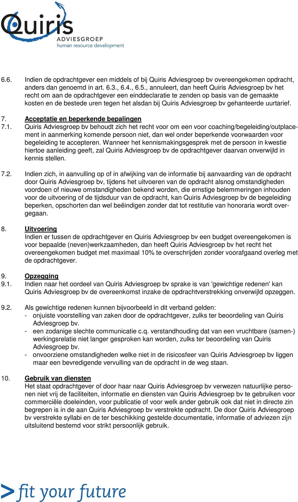 bv gehanteerde uurtarief. 7. Acceptatie en beperkende bepalingen 7.1.