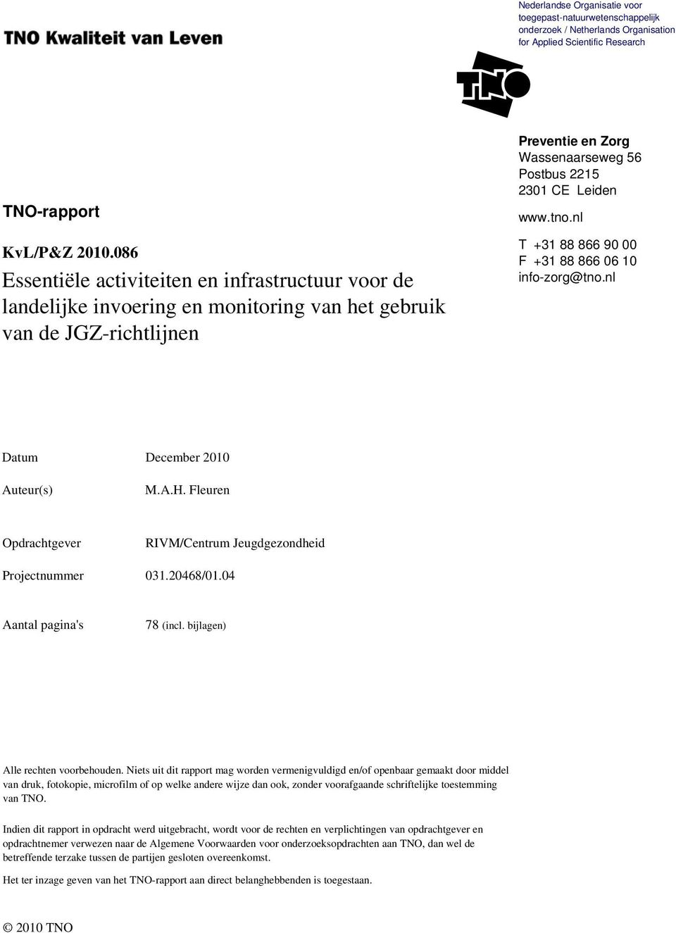 nl T +31 88 866 90 00 F +31 88 866 06 10 info-zorg@tno.nl Datum December 2010 Auteur(s) M.A.H. Fleuren Opdrachtgever RIVM/Centrum Jeugdgezondheid Projectnummer 031.20468/01.