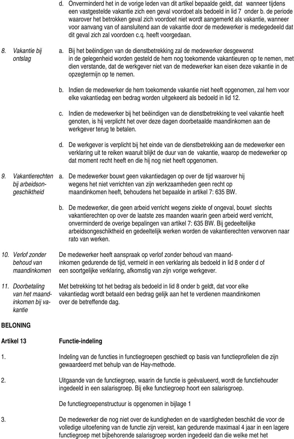 zal voordoen c.q. heeft voorgedaan. 8. Vakantie bij a.