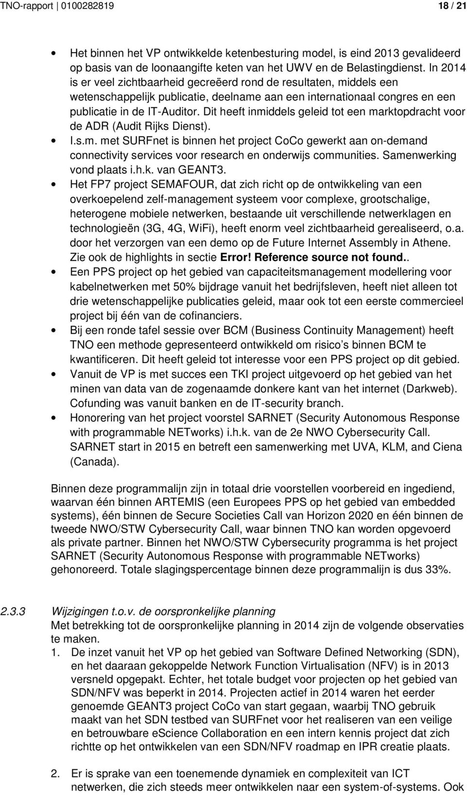 Dit heeft inmiddels geleid tot een marktopdracht voor de ADR (Audit Rijks Dienst). I.s.m. met SURFnet is binnen het project CoCo gewerkt aan on-demand connectivity services voor research en onderwijs communities.