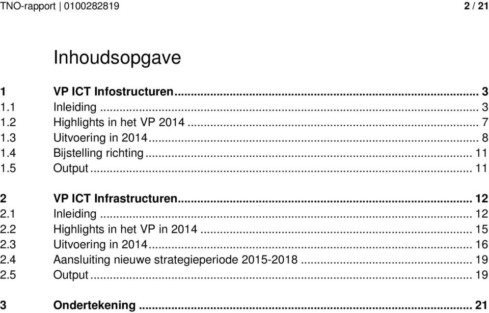 .. 12 2.1 Inleiding... 12 2.2 Highlights in het VP in 2014... 15 2.3 Uitvoering in 2014... 16 2.