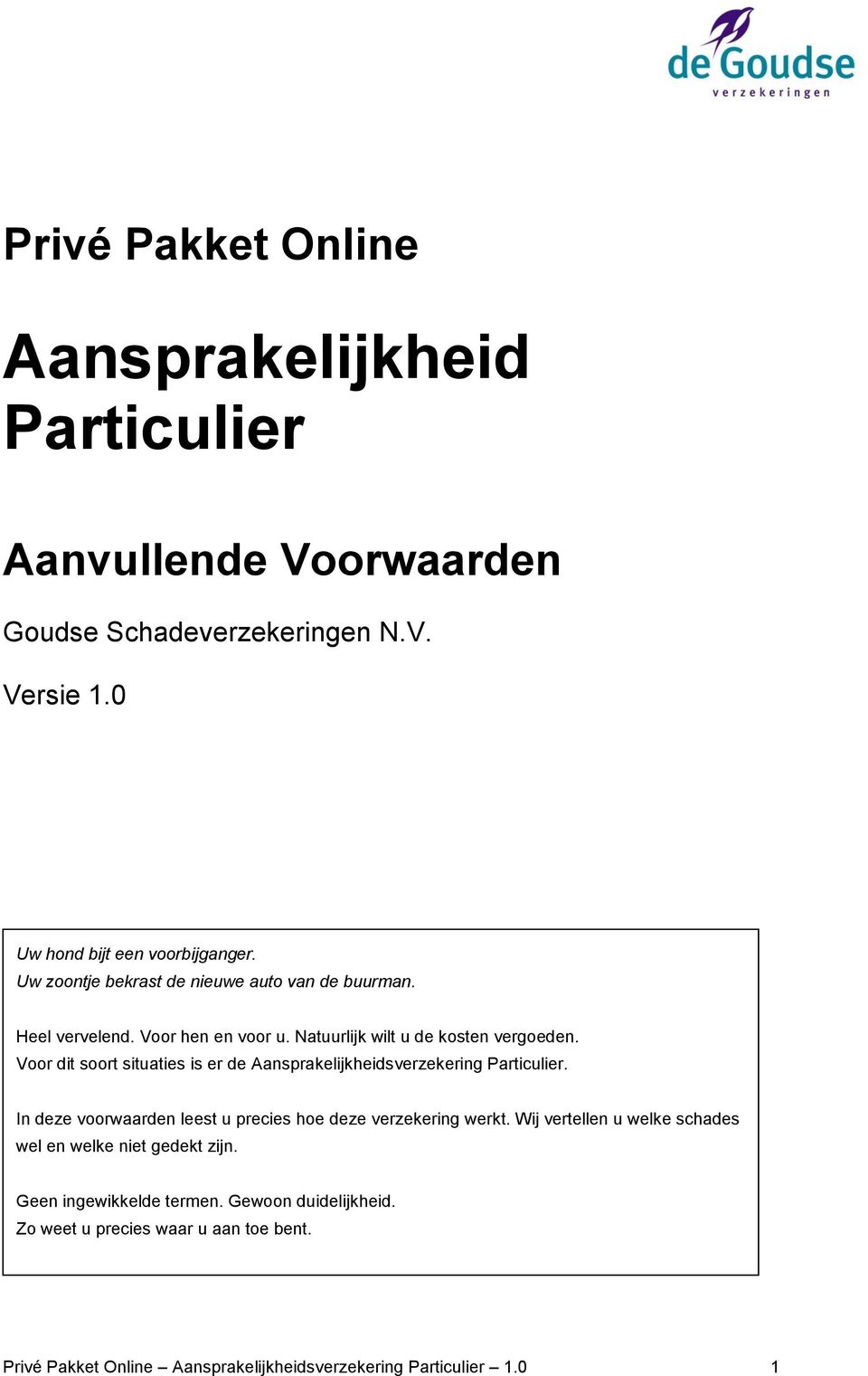 Voor dit soort situaties is er de Aansprakelijkheidsverzekering Particulier. In deze voorwaarden leest u precies hoe deze verzekering werkt.