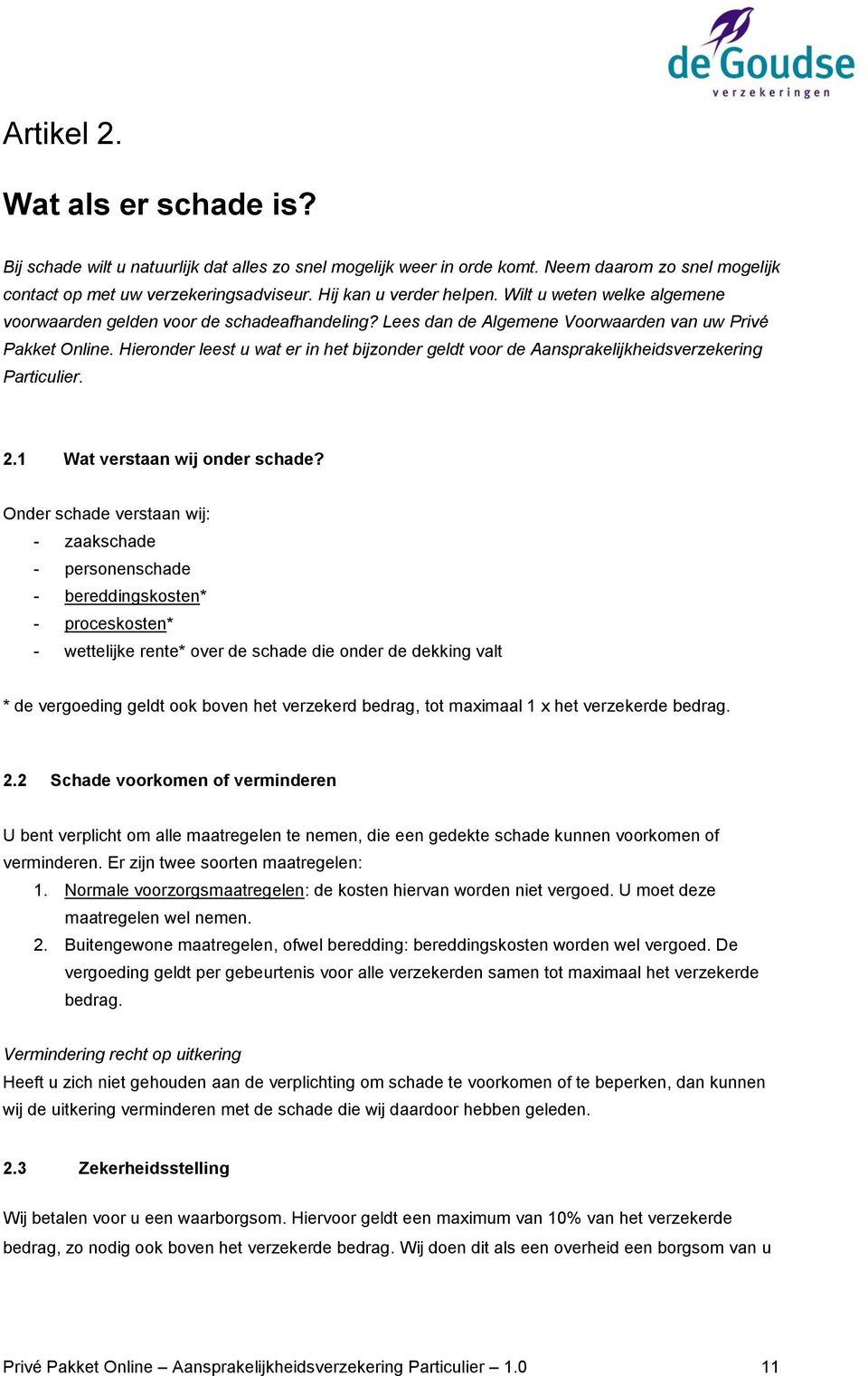 Hieronder leest u wat er in het bijzonder geldt voor de Aansprakelijkheidsverzekering Particulier. 2.1 Wat verstaan wij onder schade?