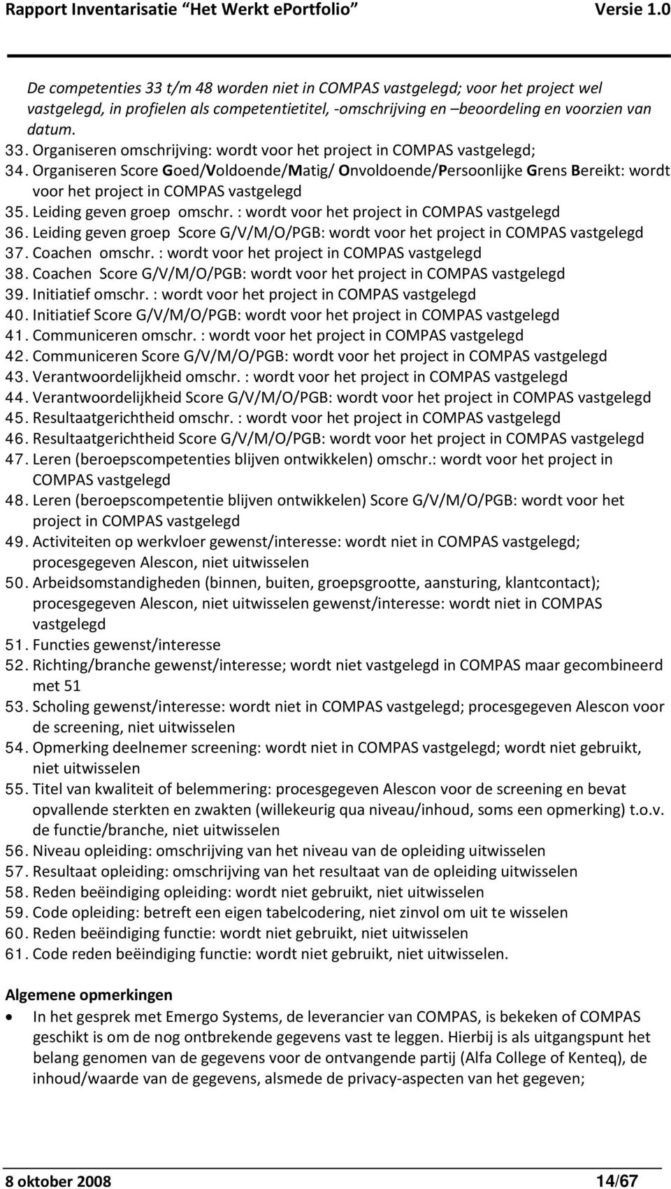 : wordt voor het project in COMPAS vastgelegd 36. Leiding geven groep Score G/V/M/O/PGB: wordt voor het project in COMPAS vastgelegd 37. Coachen omschr.