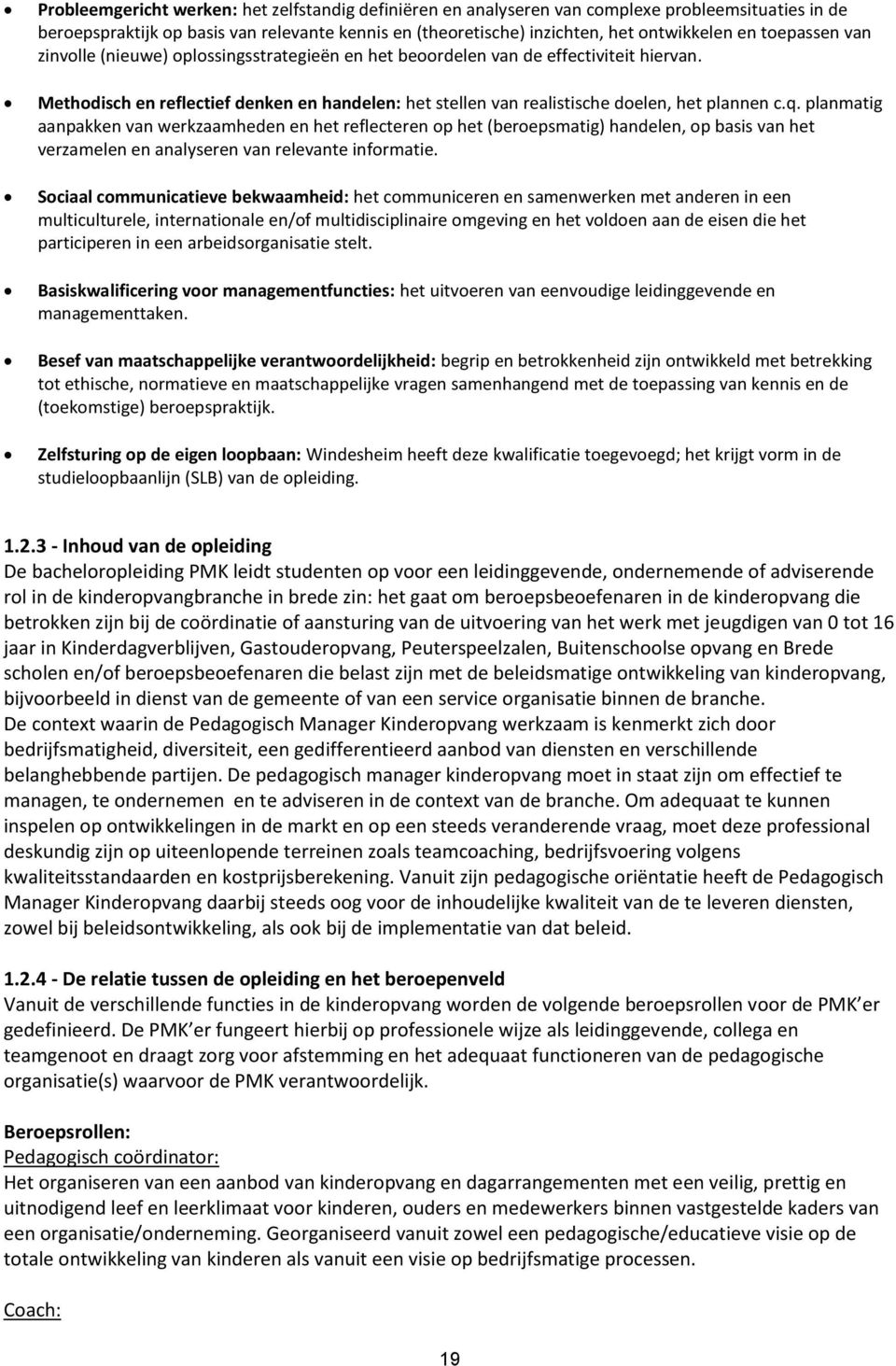 planmatig aanpakken van werkzaamheden en het reflecteren op het (beroepsmatig) handelen, op basis van het verzamelen en analyseren van relevante informatie.